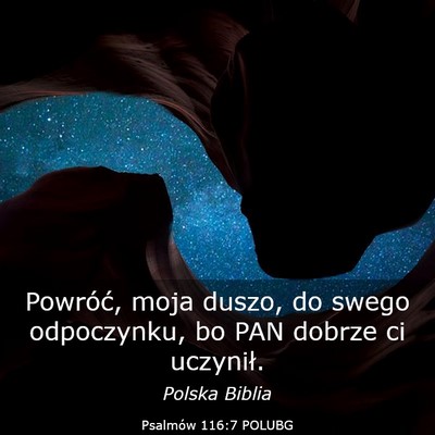 Picture 03 - Psalmów 116:7 POLUBG - Powróć, moja duszo, do swego odpoczynku, bo PAN - Bible Verse Picture