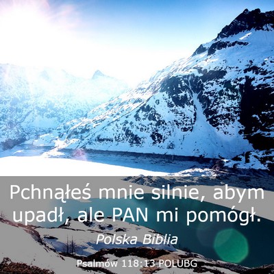 Picture 03 - Psalmów 118:13 POLUBG - Pchnąłeś mnie silnie, abym upadł, ale PAN mi - Bible Verse Picture
