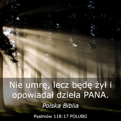 Picture 03 - Psalmów 118:17 POLUBG - Nie umrę, lecz będę żył i opowiadał dzieła - Bible Verse Picture