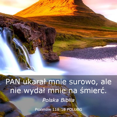 Picture 03 - Psalmów 118:18 POLUBG - PAN ukarał mnie surowo, ale nie wydał mnie na - Bible Verse Picture
