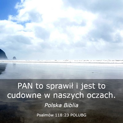 Picture 03 - Psalmów 118:23 POLUBG - PAN to sprawił i jest to cudowne w naszych - Bible Verse Picture