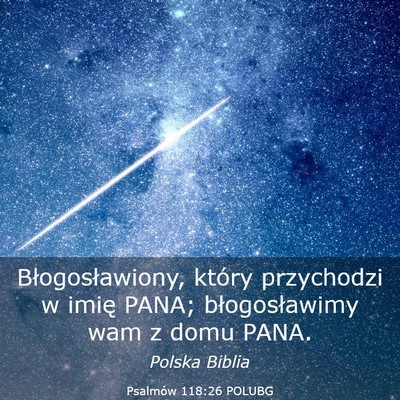 Picture 03 - Psalmów 118:26 POLUBG - Błogosławiony, który przychodzi w imię PANA; - Bible Verse Picture