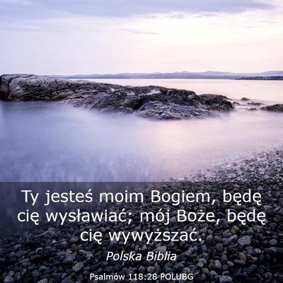 Picture 03 - Psalmów 118:28 POLUBG - Ty jesteś moim Bogiem, będę cię wysławiać; - Bible Verse Picture