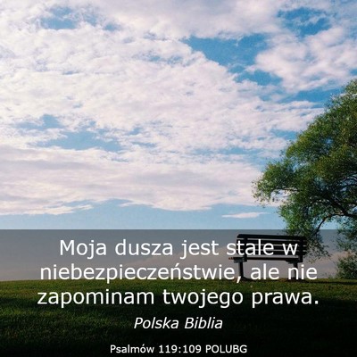 Picture 03 - Psalmów 119:109 POLUBG - Moja dusza jest stale w niebezpieczeństwie, ale - Bible Verse Picture
