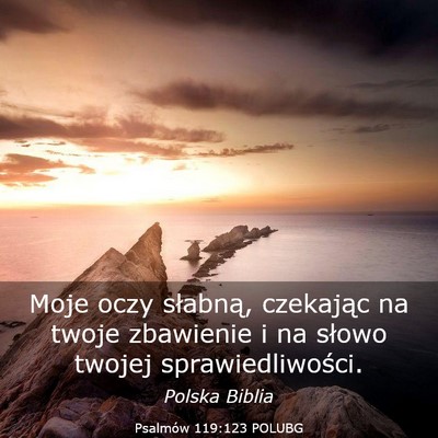 Picture 03 - Psalmów 119:123 POLUBG - Moje oczy słabną, czekając na twoje zbawienie - Bible Verse Picture