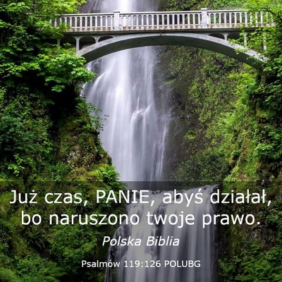 Picture 03 - Psalmów 119:126 POLUBG - Już czas, PANIE, abyś działał, bo naruszono - Bible Verse Picture