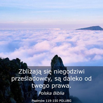 Picture 03 - Psalmów 119:150 POLUBG - Zbliżają się niegodziwi prześladowcy, są - Bible Verse Picture