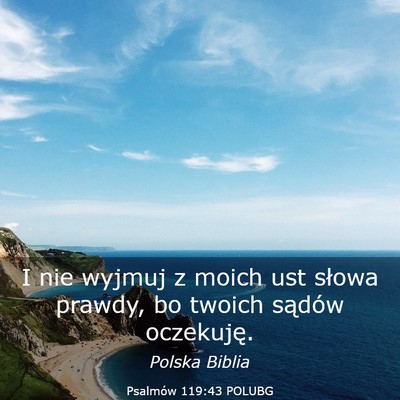 Picture 03 - Psalmów 119:43 POLUBG - I nie wyjmuj z moich ust słowa prawdy, bo twoich - Bible Verse Picture