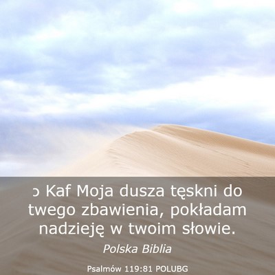 Picture 03 - Psalmów 119:81 POLUBG - כ Kaf Moja dusza tęskni do twego zbawienia, - Bible Verse Picture