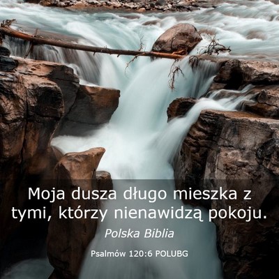 Picture 03 - Psalmów 120:6 POLUBG - Moja dusza długo mieszka z tymi, którzy - Bible Verse Picture