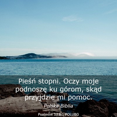 Picture 03 - Psalmów 121:1 POLUBG - Pieśń stopni. Oczy moje podnoszę ku górom, - Bible Verse Picture
