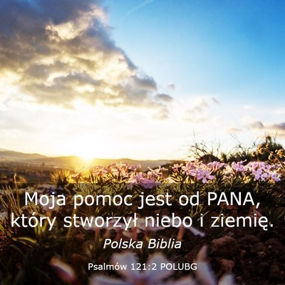 Picture 03 - Psalmów 121:2 POLUBG - Moja pomoc jest od PANA, który stworzył niebo i - Bible Verse Picture