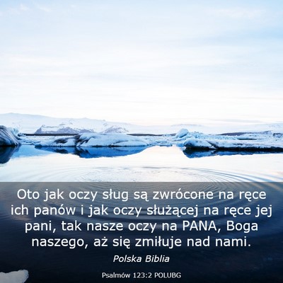 Picture 03 - Psalmów 123:2 POLUBG - Oto jak oczy sług są zwrócone na ręce ich - Bible Verse Picture