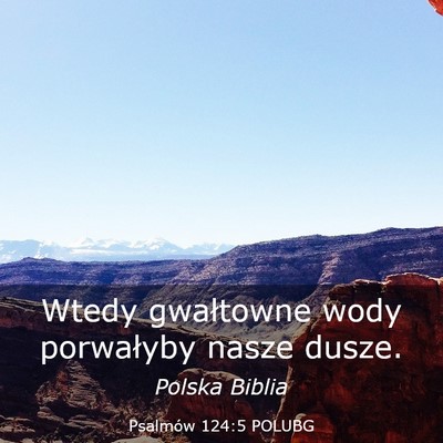 Picture 03 - Psalmów 124:5 POLUBG - Wtedy gwałtowne wody porwałyby nasze - Bible Verse Picture