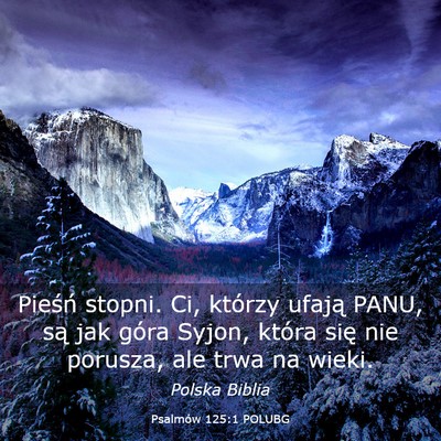Picture 03 - Psalmów 125:1 POLUBG - Pieśń stopni. Ci, którzy ufają PANU, są jak - Bible Verse Picture