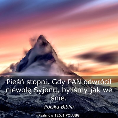 Picture 03 - Psalmów 126:1 POLUBG - Pieśń stopni. Gdy PAN odwrócił niewolę - Bible Verse Picture