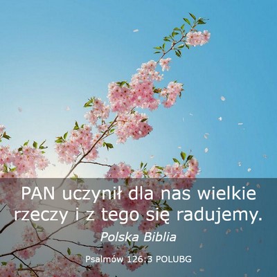 Picture 03 - Psalmów 126:3 POLUBG - PAN uczynił dla nas wielkie rzeczy i z tego się - Bible Verse Picture