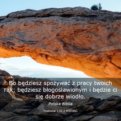 Picture 03 - Psalmów 128:2 POLUBG - Bo będziesz spożywać z pracy twoich rąk; - Bible Verse Picture