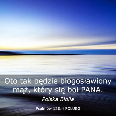 Picture 03 - Psalmów 128:4 POLUBG - Oto tak będzie błogosławiony mąż, który - Bible Verse Picture