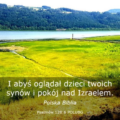 Picture 03 - Psalmów 128:6 POLUBG - I abyś oglądał dzieci twoich synów i pokój - Bible Verse Picture