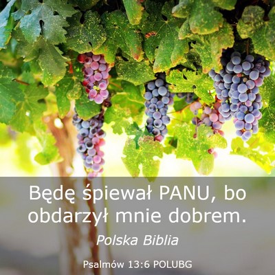 Picture 03 - Psalmów 13:6 POLUBG - Będę śpiewał PANU, bo obdarzył mnie - Bible Verse Picture