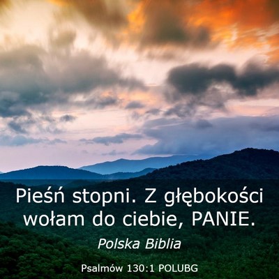 Picture 03 - Psalmów 130:1 POLUBG - Pieśń stopni. Z głębokości wołam do ciebie, - Bible Verse Picture