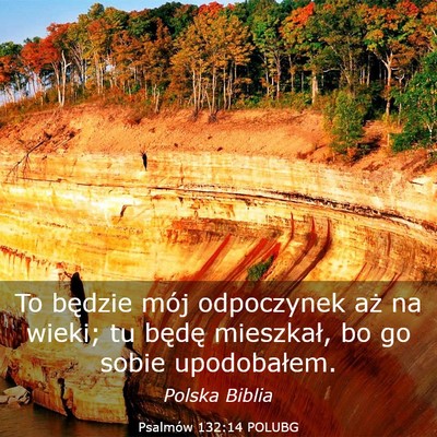 Picture 03 - Psalmów 132:14 POLUBG - To będzie mój odpoczynek aż na wieki; tu - Bible Verse Picture