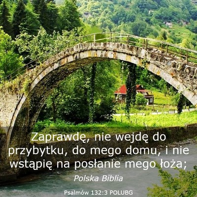 Picture 03 - Psalmów 132:3 POLUBG - Zaprawdę, nie wejdę do przybytku, do mego domu, - Bible Verse Picture