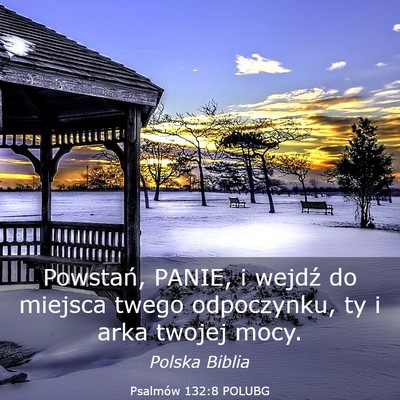 Picture 03 - Psalmów 132:8 POLUBG - Powstań, PANIE, i wejdź do miejsca twego - Bible Verse Picture