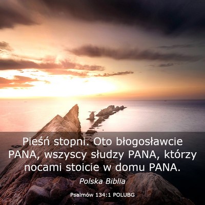 Picture 03 - Psalmów 134:1 POLUBG - Pieśń stopni. Oto błogosławcie PANA, wszyscy - Bible Verse Picture