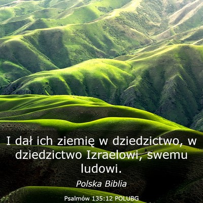 Picture 03 - Psalmów 135:12 POLUBG - I dał ich ziemię w dziedzictwo, w dziedzictwo - Bible Verse Picture