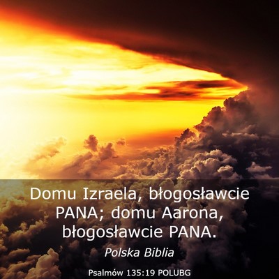 Picture 03 - Psalmów 135:19 POLUBG - Domu Izraela, błogosławcie PANA; domu Aarona, - Bible Verse Picture