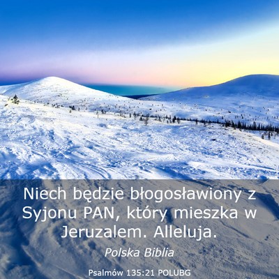 Picture 03 - Psalmów 135:21 POLUBG - Niech będzie błogosławiony z Syjonu PAN, - Bible Verse Picture