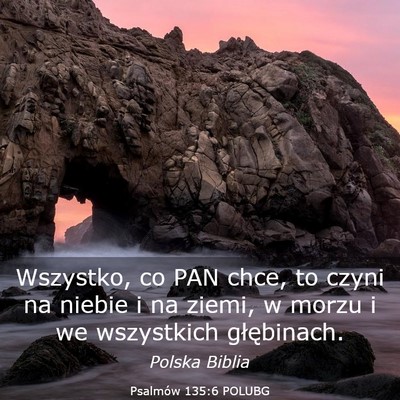 Picture 03 - Psalmów 135:6 POLUBG - Wszystko, co PAN chce, to czyni na niebie i na - Bible Verse Picture