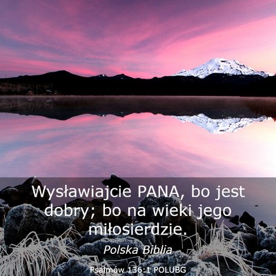 Picture 03 - Psalmów 136:1 POLUBG - Wysławiajcie PANA, bo jest dobry; bo na wieki - Bible Verse Picture