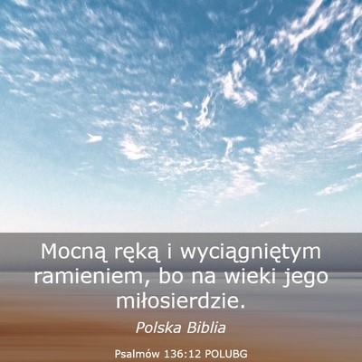 Picture 03 - Psalmów 136:12 POLUBG - Mocną ręką i wyciągniętym ramieniem, bo na - Bible Verse Picture