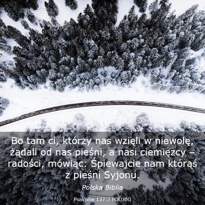 Picture 03 - Psalmów 137:3 POLUBG - Bo tam ci, którzy nas wzięli w niewolę, - Bible Verse Picture