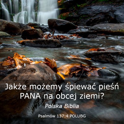 Picture 03 - Psalmów 137:4 POLUBG - Jakże możemy śpiewać pieśń PANA na obcej - Bible Verse Picture