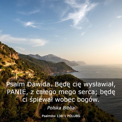 Picture 03 - Psalmów 138:1 POLUBG - Psalm Dawida. Będę cię wysławiał, PANIE, z - Bible Verse Picture