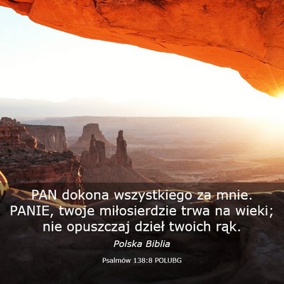 Picture 03 - Psalmów 138:8 POLUBG - PAN dokona wszystkiego za mnie. PANIE, twoje - Bible Verse Picture