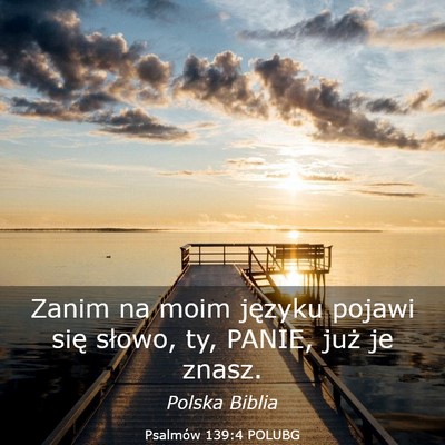Picture 03 - Psalmów 139:4 POLUBG - Zanim na moim języku pojawi się słowo, ty, - Bible Verse Picture