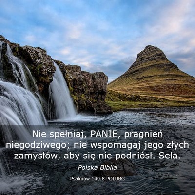 Picture 03 - Psalmów 140:8 POLUBG - Nie spełniaj, PANIE, pragnień niegodziwego; nie - Bible Verse Picture
