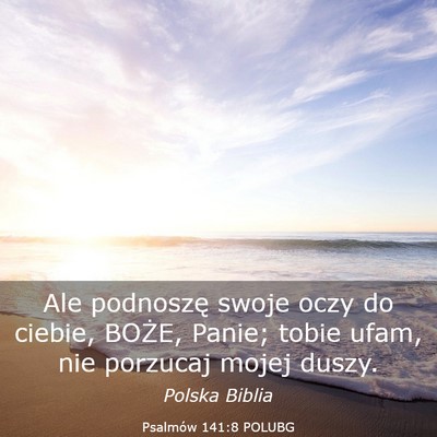 Picture 03 - Psalmów 141:8 POLUBG - Ale podnoszę swoje oczy do ciebie, BOŻE, Panie; - Bible Verse Picture