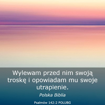 Picture 03 - Psalmów 142:2 POLUBG - Wylewam przed nim swoją troskę i opowiadam mu - Bible Verse Picture