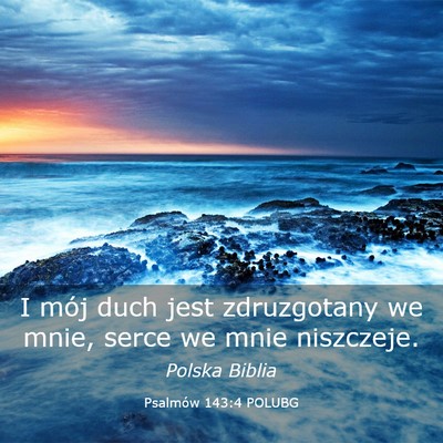 Picture 03 - Psalmów 143:4 POLUBG - I mój duch jest zdruzgotany we mnie, serce we - Bible Verse Picture