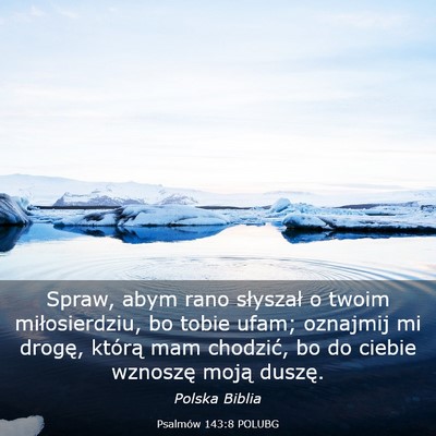 Picture 03 - Psalmów 143:8 POLUBG - Spraw, abym rano słyszał o twoim miłosierdziu, - Bible Verse Picture
