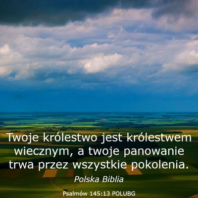 Picture 03 - Psalmów 145:13 POLUBG - Twoje królestwo jest królestwem wiecznym, a - Bible Verse Picture