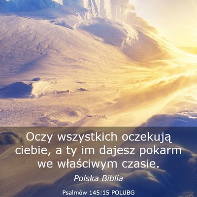 Picture 03 - Psalmów 145:15 POLUBG - Oczy wszystkich oczekują ciebie, a ty im dajesz - Bible Verse Picture