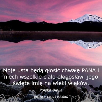 Picture 03 - Psalmów 145:21 POLUBG - Moje usta będą głosić chwałę PANA i niech - Bible Verse Picture