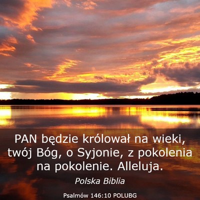 Picture 03 - Psalmów 146:10 POLUBG - PAN będzie królował na wieki, twój Bóg, o - Bible Verse Picture